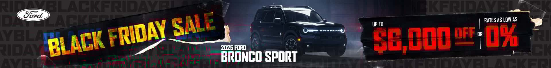 A 2025 Ford Bronco Sport in a dark, moody garage scene, promoting a Black Friday Sale with up to $6,000 off or 0% financing.